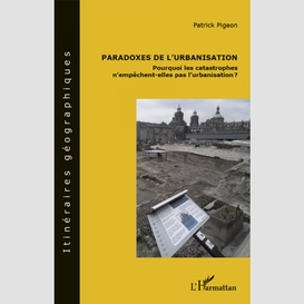 Paradoxes de l'urbanisation : pourquoi les catastrophes n'empêchent-elles pas l'urbanisation ?