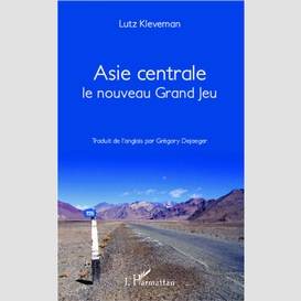 Asie centrale le nouveau grand jeu