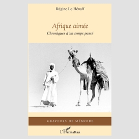 Afrique aimée - chroniques d'un temps passé