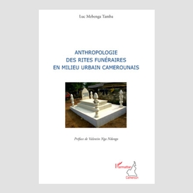 Anthropologie des rites funéraires en milieu urbain camerounais