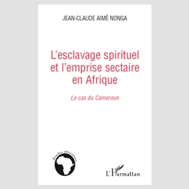 L'esclavage spirituel et l'emprise sectaire en afrique - le