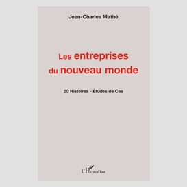 Les entreprises du nouveau monde - 20 histoires - etudes de