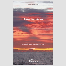 Divine substance - chronicle of an invitation to life - volu