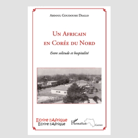 Un africain en corée du nord - entre solitude et hospitalité