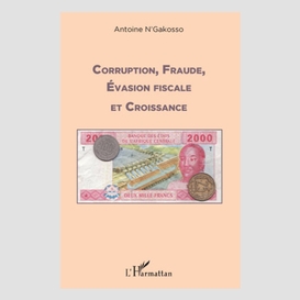 Corruption, fraude, évasion fiscale et croissance