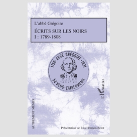 Ecrits sur les noirs - tome 1 : 1789-1808