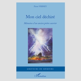 Mon ciel déchiré - mémoires d'un ancien prêtre ouvrier