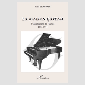 La maison gaveau - manufacture de pianos - 1847-1971