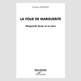 La folie de marguerite - marguerite dura