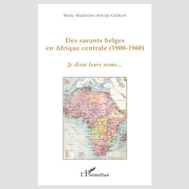 Des savants belges en afrique centrale - (1900-1960) - je di