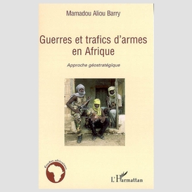 Guerres et trafics d'armes en afrique approche géostrategiqu