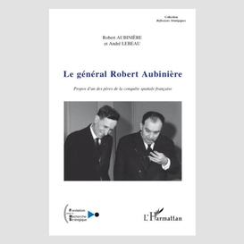 Le général robert aubinière - propos d'un des pères de la co