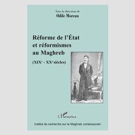 Réforme de l'etat et réformismes au maghreb - (xixè - xxè si