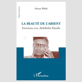 La beauté de l'absent - entretiens avec abdelkébir khatibi