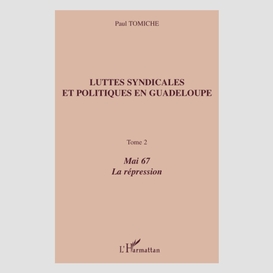 Luttes syndicales et politiques en guadeloupe - tome 2 - mai