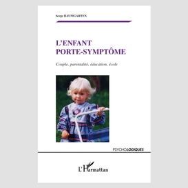 L'enfant porte-symptôme - couple, parentalité, éducation, éc