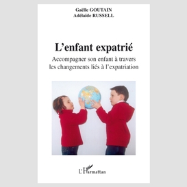 L'enfant expatrié - accompagner son enfant à travers les cha