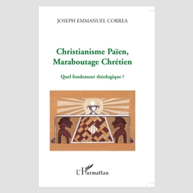 Christianisme païen, maraboutage chrétien - quel fondement t