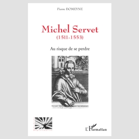 Michel servet (1511-1553) - au risque de se perdre