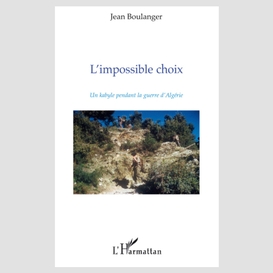 L'impossible choix - un kabyle pendant la guerre d'algérie