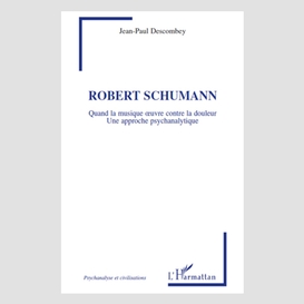 Robert schumann - quand la musique oeuvre contre la douleur