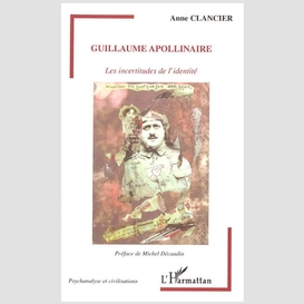 Guillaume apollinaire les incertitudes d