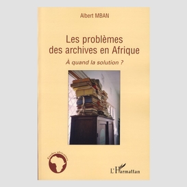 Problèmes des archives  en afrique à quand la solution?