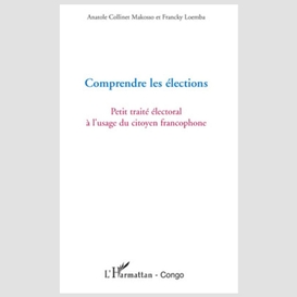 Comprendre les élections - petit traité électoral à l'usage