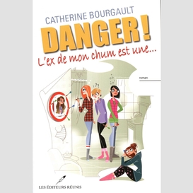 Danger! l'ex de mon chum est une...