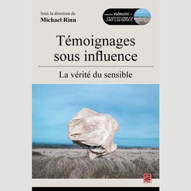 Témoignages sous influence,  la vérité du sensible