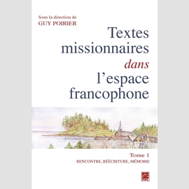 Textes missionnaires dans l'espace francophone 01 : rencontre, réécriture, mémoire