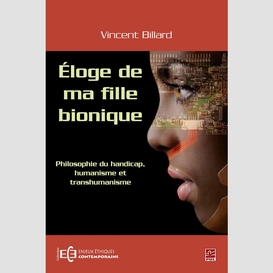 Éloge de ma fille bionique - philosophie du handicap humanisme et transhumanisme