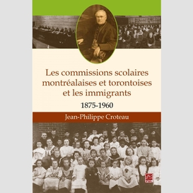 Les commissions scolaires montréalaises et torontoises et les immigrants 1875-1960