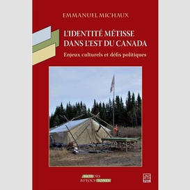 L'identité métisse dans l'est du canada: enjeux culturels et défis politiques