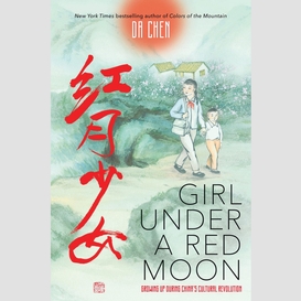 Girl under a red moon: growing up during china's cultural revolution (scholastic focus)