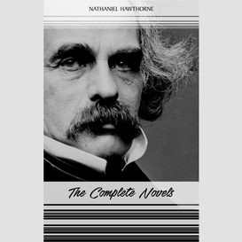 Nathaniel hawthorne: the complete novels
