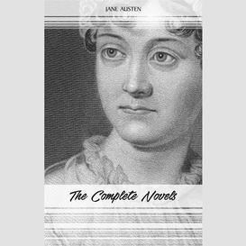 Jane austen: the complete novels: pride and prejudice, sense and sensibility, emma, persuasion and more