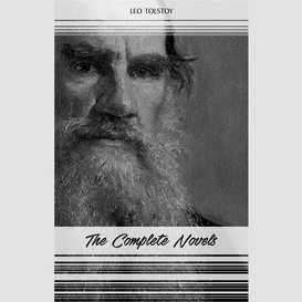 Leo tolstoy: the complete novels and novellas (war and peace, anna karenina, resurrection, the death of ivan ilyich...)