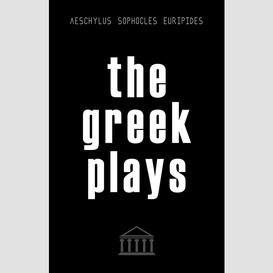 The greek plays: 33 plays by aeschylus, sophocles, and euripides (modern library classics)