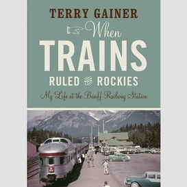When trains ruled the rockies