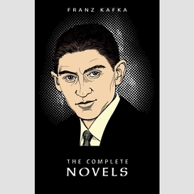 Franz kafka: the complete novels