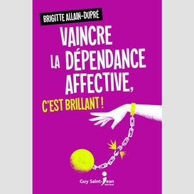 Vaincre la dépendance affective, c'est brillant!