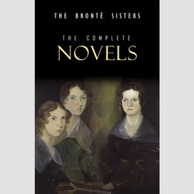 The brontë sisters: the complete novels