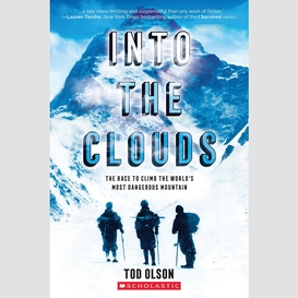Into the clouds: the race to climb the world's most dangerous mountain (scholastic focus)