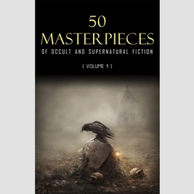50 masterpieces of occult & supernatural fiction vol. 1