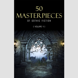 50 masterpieces of gothic fiction vol. 1: dracula, frankenstein, the tell-tale heart, the picture of dorian gray... (halloween stories)