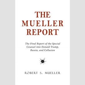 The mueller report: the final report of the special counsel into donald trump, russia, and collusion