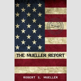The mueller report: report on the investigation into russian interference in the 2016 presidential election