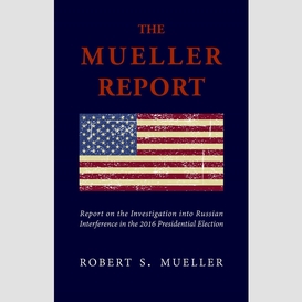 The mueller report: the unbiased truth about donald trump, russia, and collusion (annotated)