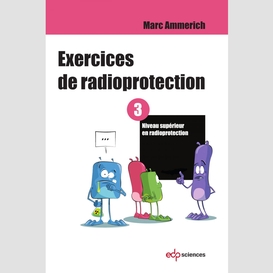 Exercices de radioprotection - tome 3